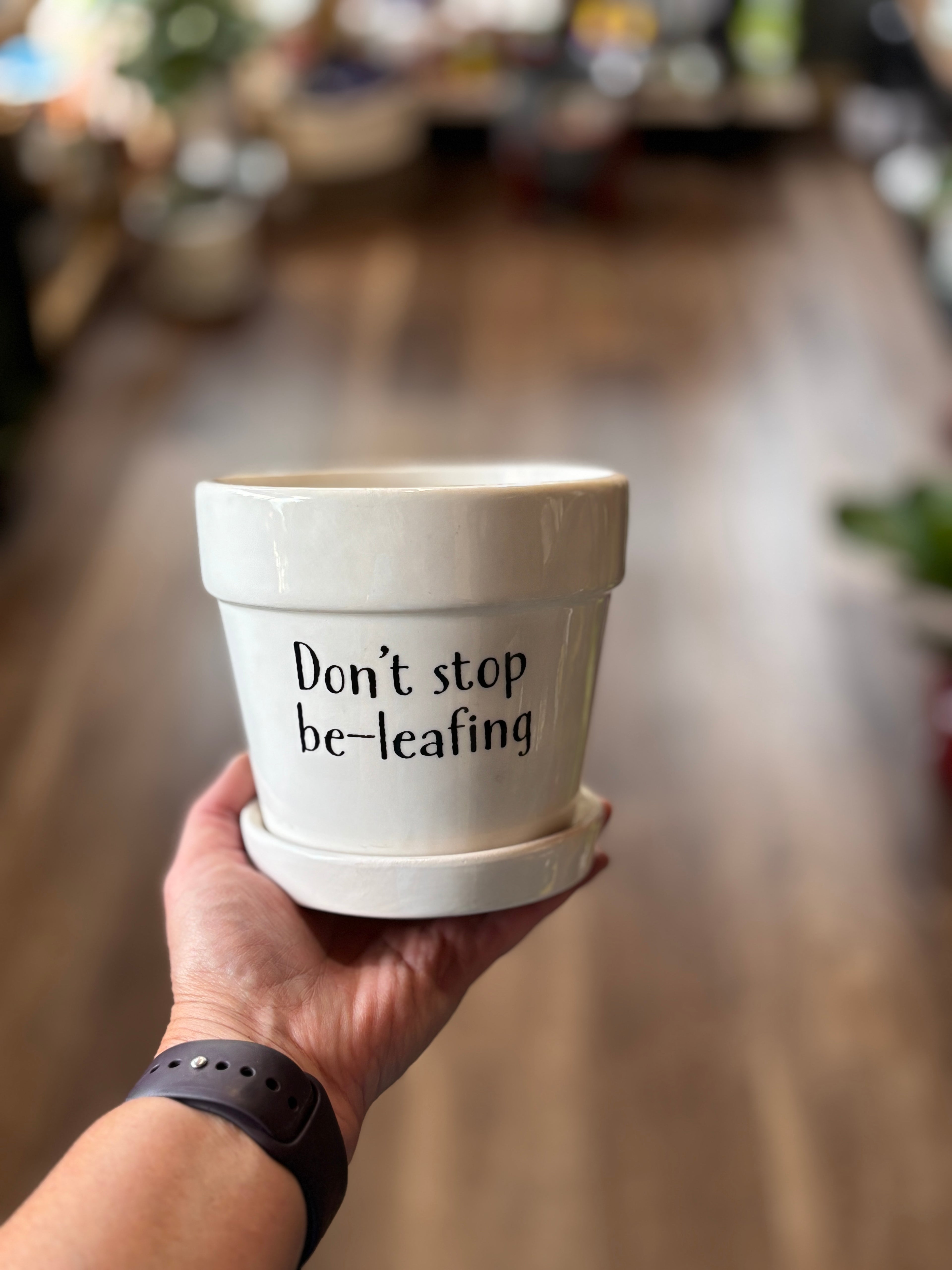 4" "Don'T Stop Be-Leafing" Ceramic Pot