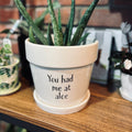 Ceramic "You Had Me At Aloe" Pot 6.5"